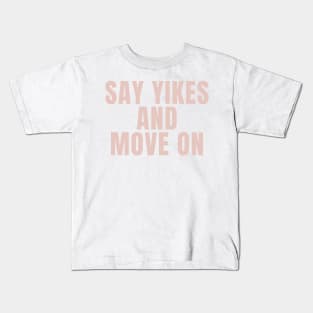 Say Yikes And Move On - Beige Quotes Aesthetic Kids T-Shirt